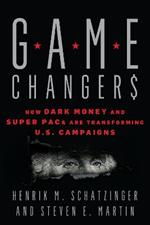 Game Changers: How Dark Money and Super PACs Are Transforming U.S. Campaigns