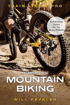 Training for Mountain Biking: A Practical Guide for the Busy Athlete - Will Peveler - cover