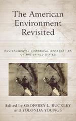 The American Environment Revisited: Environmental Historical Geographies of the United States