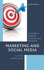 Marketing and Social Media: A Guide for Libraries, Archives, and Museums