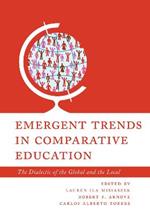 Emergent Trends in Comparative Education: The Dialectic of the Global and the Local