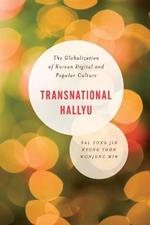 Transnational Hallyu: The Globalization of Korean Digital and Popular Culture