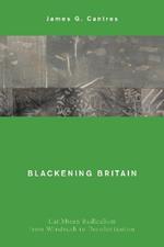 Blackening Britain: Caribbean Radicalism from Windrush to Decolonization