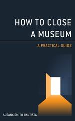 How to Close a Museum: A Practical Guide