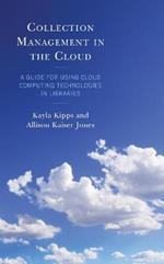 Collection Management in the Cloud: A Guide for Using Cloud Computing Technologies in Libraries