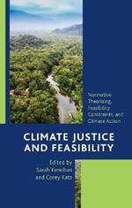 Climate Justice and Feasibility: Normative Theorizing, Feasibility Constraints, and Climate Action