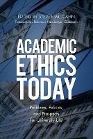 Academic Ethics Today: Problems, Policies, and Prospects for University Life