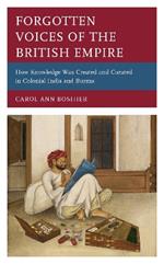 Forgotten Voices of the British Empire: How Knowledge was Created and Curated in Colonial India and Burma