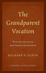 The Grandparent Vocation: Wisdom, Legacies, and Spiritual Growth