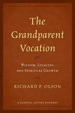 The Grandparent Vocation: Wisdom, Legacies, and Spiritual Growth