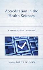 Accreditation in the Health Sciences: A Handbook for Librarians