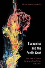 Economics and the Public Good: The End of Desire in Aristotle's Politics and Ethics