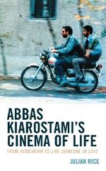 Abbas Kiarostami's Cinema of Life: From Homework to Like Someone in Love