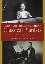 Encyclopedia of American Classical Pianists: 1800s to the Present