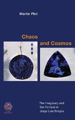 Chaos and Cosmos: The Imaginary and the Political in Jorge Luis Borges