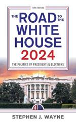 The Road to the White House 2024: The Politics of Presidential Elections