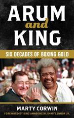 Arum and King: Six Decades of Boxing Gold