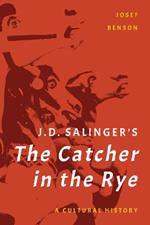 J. D. Salinger's The Catcher in the Rye: A Cultural History