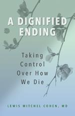 A Dignified Ending: Taking Control Over How We Die
