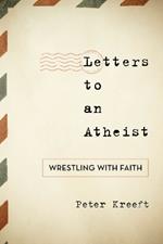 Letters to an Atheist: Wrestling with Faith