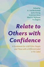 Relate to Others with Confidence: A Guidebook for LGBTQIA+ People and Those with a Different Label or No Label