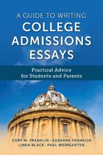 A Guide to Writing College Admissions Essays: Practical Advice for Students and Parents