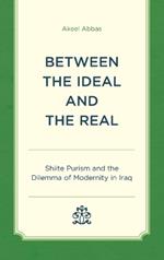 Between the Ideal and the Real: Shiite Purism and the Dilemma of Modernity in Iraq