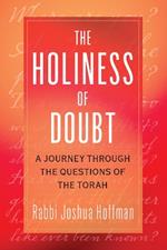 The Holiness of Doubt: A Journey Through the Questions of the Torah