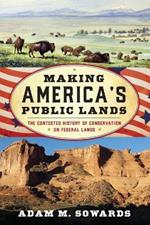 Making America's Public Lands: The Contested History of Conservation on Federal Lands