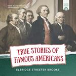 True Stories of Famous Americans