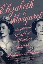 Elizabeth & Margaret: The Intimate World of the Windsor Sisters