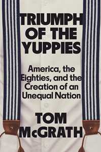 Ebook Triumph of the Yuppies Tom McGrath