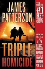 Triple Homicide: From the Case Files of Alex Cross, Michael Bennett, and the Women's Murder Club