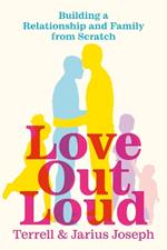 Love Out Loud: Building a Relationship and Family from Scratch