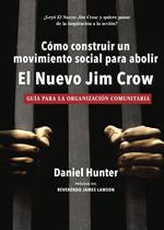 Cómo construir un movimiento social para abolir el Nuevo Jim Crow: Guía para la organización comunitaria