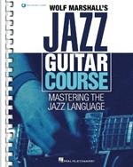 Wolf Marshall's Jazz Guitar Course: Mastering the Jazz Language