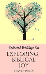 Collected Writings On ... Exploring Biblical Joy