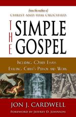 The Simple Gospel: Including Other Essays Exalting Christ's Person and Work