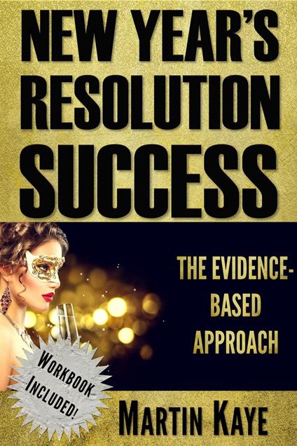 New Year's Resolution Success - The Evidence-Based Approach (Workbook Included)