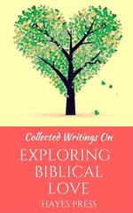 Collected Writings On ... Exploring Biblical Love