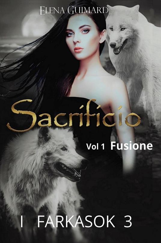 I Farkasok 3 Sacrificio vol 1 Fusione - Elena Guimard - ebook