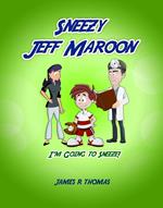 Sneezy Jeff Maroon: I'm Going to Sneeze