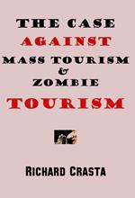 The Case Against Mass Tourism and Zombie Tourism