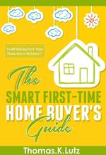 The Smart First-Time Home Buyer's Guide: Avoid Making First-Time Home Buyer Mistakes