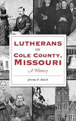 Lutherans of Cole County, Missouri: A History