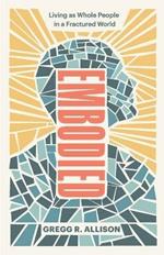 Embodied - Living as Whole People in a Fractured World