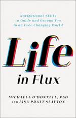 Life in Flux: Navigational Skills to Guide and Ground You in an Ever-Changing World