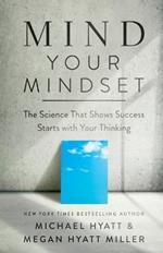 Mind Your Mindset – The Science That Shows Success Starts with Your Thinking