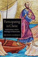 Participating in Christ - Explorations in Paul`s Theology and Spirituality