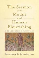 The Sermon on the Mount and Human Flourishing: A Theological Commentary